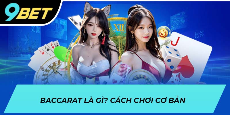 Baccarat là gì? Cách chơi cơ bản