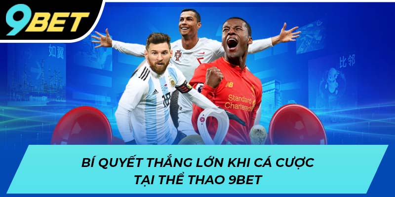 Bí quyết thắng lớn khi cá cược tại thể thao 9BET