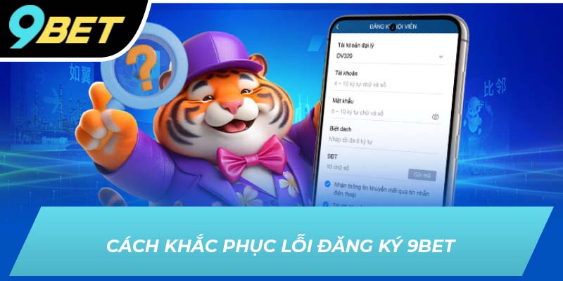 Cách khắc phục lỗi khi đăng ký 9BET
