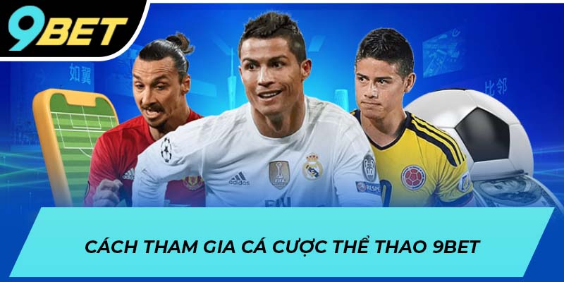 Cách tham gia cá cược thể thao 9BET