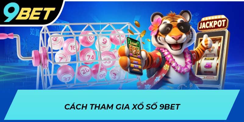 Cách tham gia xổ số 9BET