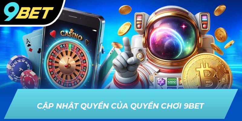Cập nhật quyền của người chơi 9BET