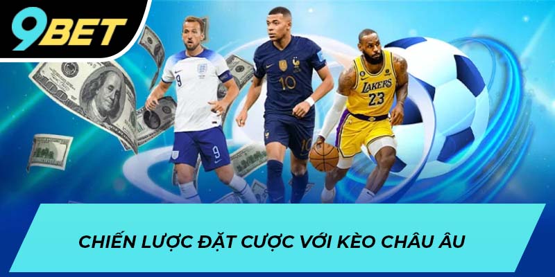 Chiến lược đặt cược với kèo châu Âu