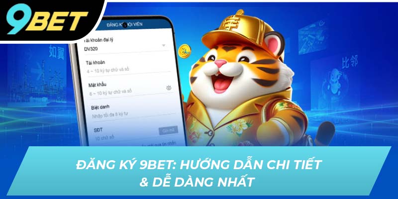 Đăng ký 9BET: Hướng dẫn chi tiết và dễ dàng nhất
