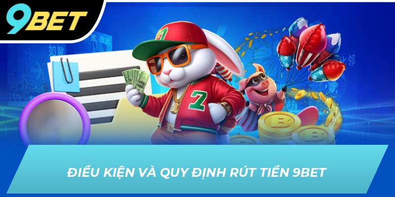 Điều kiện và quy định rút tiền 9BET