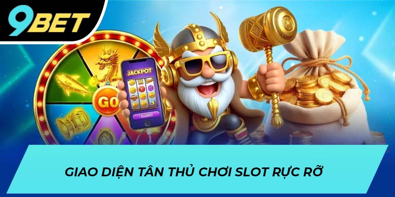 Giao diện tân thủ chơi slot rực rỡ