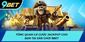 Tổng quan cá cược jackpot tại sân chơi 9BET