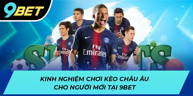 Kinh nghiệm chơi kèo châu âu cho người mới tại 9BET