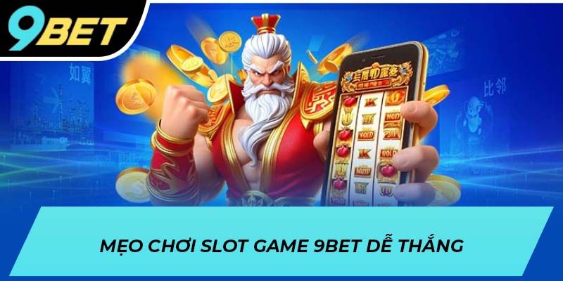 Mẹo chơi slot game 9BET dễ thắng