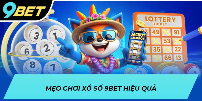 Mẹo chơi xổ số 9BET hiệu quả