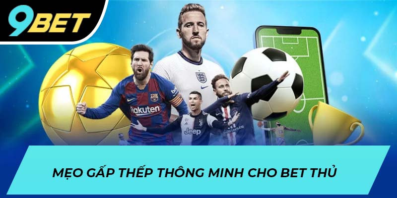 Mẹo gấp thếp thông minh cho bet thủ