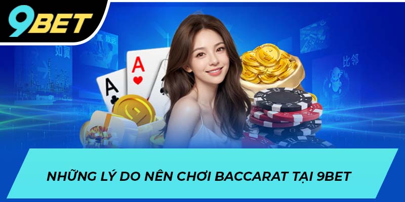 Những lý do nên chơi Baccarat tại 9BET