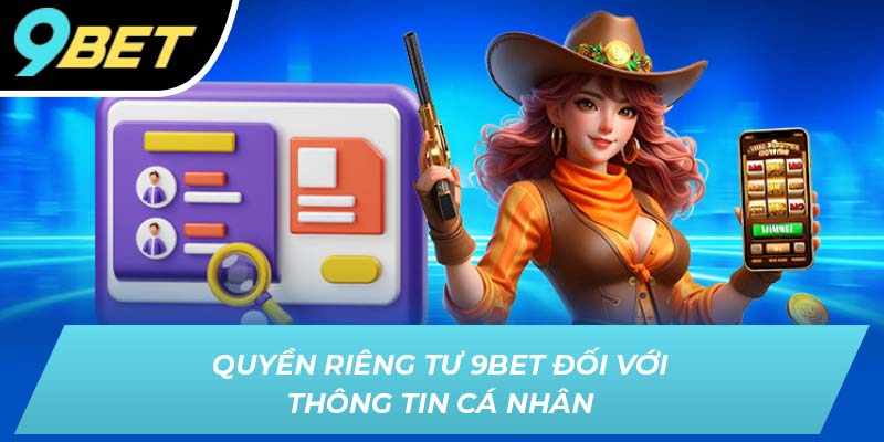 Quyền riêng tư 9BET đối với thông tin cá nhân