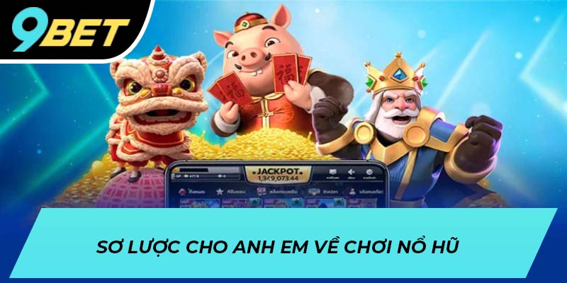 Sơ lược cho anh em về chơi nổ hũ