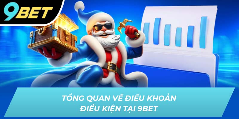 Tổng quan về điều khoản điều kiện tại 9BET