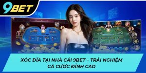 Xóc đĩa tại Casino 9BET - Trải nghiệm cá cược đỉnh cao