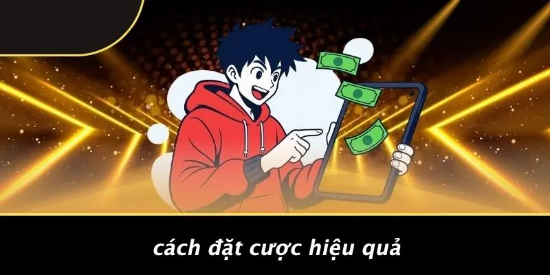 Cách Đặt Cược Hiệu Quả