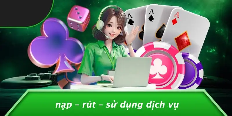 Nạp – Rút – Sử Dụng Dịch Vụ